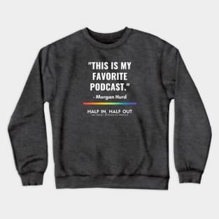 Morgan Hurd's Favorite Podcast Crewneck Sweatshirt